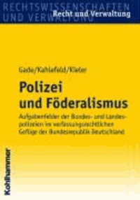 Polizei und Föderalismus - Aufgabenfelder der Bundes- und Landespolizeien im verfassungsrechtlichen Gefüge der Bundesrepublik Deutschland.
