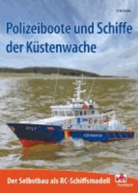 Polizeiboote und Schiffe der Küstenwache - Der Selbstbau als RC-Schiffsmodell.