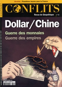 Jean-Baptiste Noé - Conflits N° 42, novembre-décembre 2022 : Dollar / Chine - Guerre des monnaies, guerre des empires.
