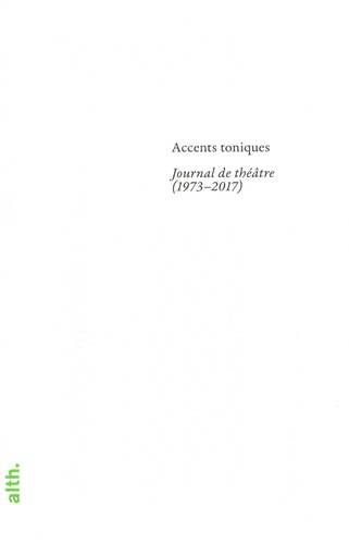 Accents toniques. Journal de théâtre (1973-2017)