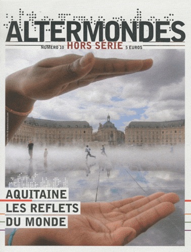 David Eloy - Altermondes Hors-série N° 10 : Aquitaine, les reflets du monde.