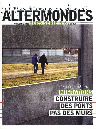 David Eloy et Anne-Lucie Acar - Altermondes Hors-série N° 6, Aut : Migrations - Construire des ponts pas des murs.
