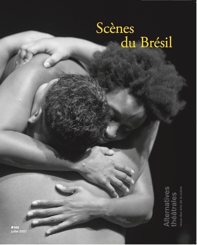 Alternatives théâtrales N° 143, juillet 2021 Scènes du Brésil