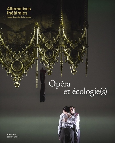 Alternatives théâtrales N° 144-145, octobre 2021 Opéra et écologie(s)