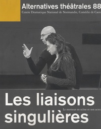 Georges Banu - Alternatives théâtrales N° 88 : Les liaisons singulières - Le metteur en scène et son acteur.