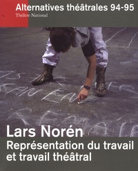 Bernard Debroux - Alternatives théâtrales N° 94-95, 4e trimest : Lars Norén - Représentation du travail et du travail théâtral.