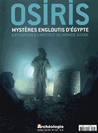 David Fabre et Bérénice Geoffroy-Schneiter - Archéologia Hors-série N° 18, Septembre 2015 : Osiris - Mystères engloutis d'Egypte.