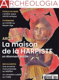 Jeanne Faton - Archéologia N° 605, janvier 2022 : Arles. La maison de la harpiste - Un étonnant puzzle.