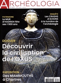 Julio Bendezu-Sarmiento et Johanna Lhuillier - Archéologia N° 607, mars 2022 : Découvrir la civilisation de l'Oxus.
