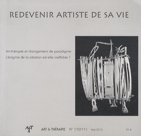 Edith Viarmé - Art & Thérapie N° 110/111, Mai 2012 : Art-thérapie et changement de paradigme, L'énigme de la création est-elle ineffable ?.