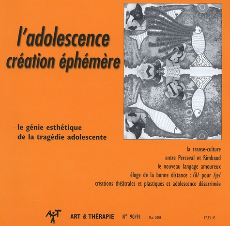 Guy Benoît et Philippe Gutton - Art & Thérapie N° 90/91, Mai 2005 : L'adolescence, création éphémère - Le génie esthétique de la tragédie adolescente.
