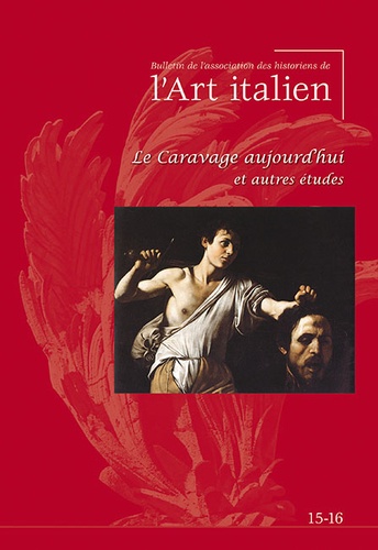  AHAI - Bulletin de l'Association des Historiens de l'Art Italien N° 15-16 : Le Caravage aujourd'hui et autres études.