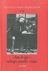 Pierre Laubriet - Bulletin de la Société Théophile Gautier N° 32/2010 : "Peau de tigre" : mélanges, actualité, critique.