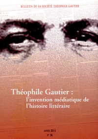 Théophile Gautier : l'invention médiatique de l'histoire littéraire