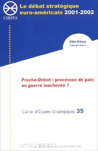 Elie Kheir et  Collectif - Cahier d'Etudes Stratégiques N° 35 : Proche-Orient : processus de paix ou guerre inachevée ?.