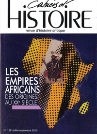 Catherine Coquery-Vidrovitch - Cahiers d'Histoire N° 128, Juillet-septembre 2015 : Les empires africains des origines au XXe siècle.