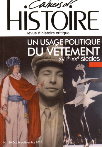 Annie Burger-Roussennac et Thierry Pastorello - Cahiers d'Histoire N° 129, Octobre-décembre 2015 : Un usage politique du vêtement (XVIIIe-XXe siècles).
