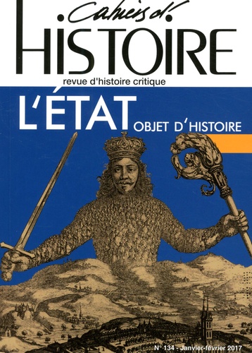 Cahiers d'Histoire N° 134, janvier-mars 2017 L'Etat. Objet d'histoire
