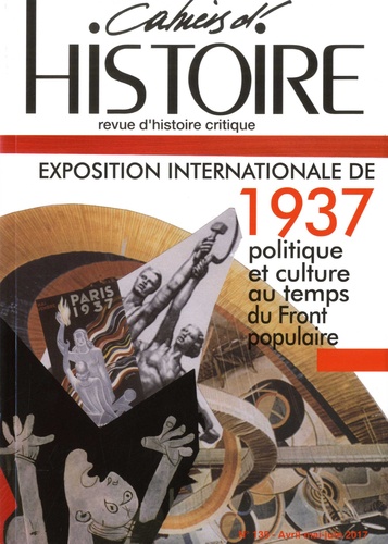 Cahiers d'Histoire N° 135, avril-mai-juin 2017 L'Exposition internationale de 1937. Politique et culture au temps du Front populaire
