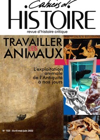  Association Paul Langevin - Cahiers d'Histoire N° 153, août 2022 : Travailler les animaux - L'Exploitation animale de l'Antiquité à nos jours.