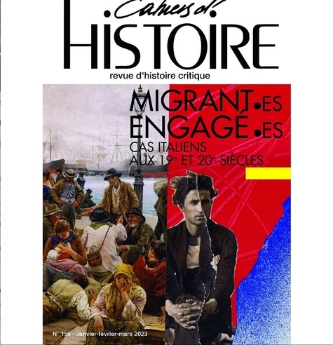 Cahiers d'Histoire N° 156, février-mars-avril 2023 Migrant·es engagé·es. Cas italiens aux 19e et 20e siècles