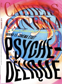 Stéphane Delorme - Cahiers du cinéma N° 705, Novembre 2014 : Quand le cinéma était psychédélique.