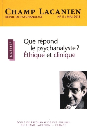 Patrick Barillot - Champ Lacanien N° 13, Mai 2013 : Que répond le psychanalyste ? Ethique et clinique.