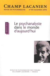 Irène Tu Ton - Champ Lacanien N° 18, Novembre 2016 : Le psychanalyste dans le monde d'aujourd'hui.