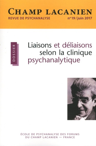 Champ Lacanien N° 19, juin 2017 Liaisons et déliaisons selon la clinique psychanalytique