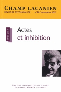Françoise Josselin - Champ Lacanien N° 20, novembre 2017 : Actes et inhibition.
