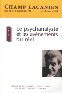 Colette Soler - Champ Lacanien N° 22, mars 2019 : Le psychanalyste et les avènements du réel.