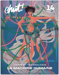  Chut ! Editions - Chut ! N° 14 : La Machine humaine - Corps et Technologie.
