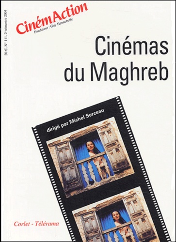 Michel Serceau - CinémAction N° 111 : Cinémas du Maghreb.