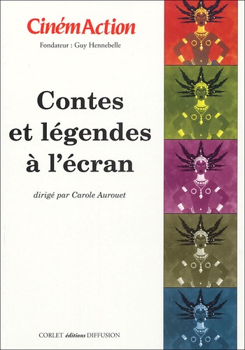 Carole Aurouet - CinémAction N° 116 : Contes et légendes à l'écran.