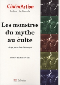 Albert Montagne - CinémAction N° 126 : Les monstres, du mythe au culte.