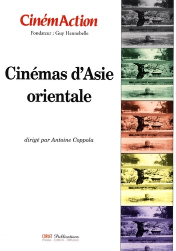 Antoine Coppola - CinémAction N° 128 : Cinémas d'Asie orientale.