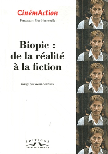 Rémi Fontanel - CinémAction N° 139 : Biopic : de la réalité à la fiction.