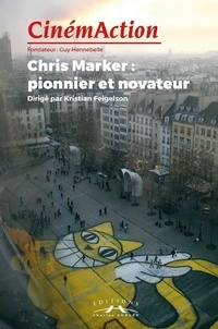 Kristian Feigelson - CinémAction N° 165 : Chris Marker, pionnier et novateur.