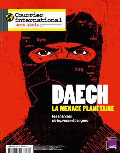  Courrier International - Courrier international. Hors-série Hors-série N° 54, octobre-novembre-décembre 2015 : Daech, la menace planétaire.