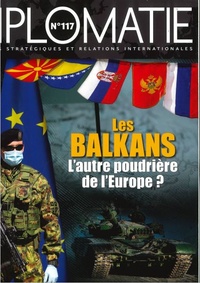 Alexis Bautzmann - Diplomatie N° 117, octobre 2022 : Les Balkans : l'autre poudrière de l'Europe ? Oct 2022.