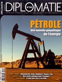 Alexis Bautzmann - Diplomatie N° 80, mai-juin 2016 : Pétrole - Une nouvelle géopolitique de l'énergie.