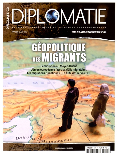 Alexis Bautzmann - Diplomatie. Les grands dossiers N° 31, Février-mars 2016 : Géopolitique des migrants.