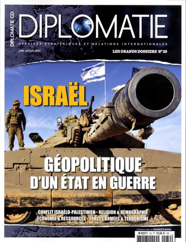 Alexis Bautzmann - Diplomatie. Les grands dossiers N° 39, juin-juillet 2017 : Israël - Géopolitique d'un état en guerre.