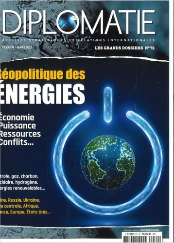 Alexis Bautzmann - Diplomatie. Les grands dossiers N° 72, février-mars 2023 : Géopolitique des énergies - Economie, Puissance, Ressources, Conflits....