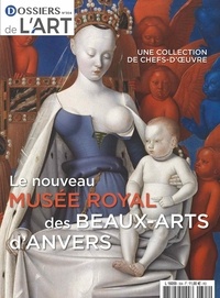  Faton - Dossier de l'art N° 304, décembre 2022-janvier 2023 : Les collections du Musée Royale des Beaux-arts d'Anvers.