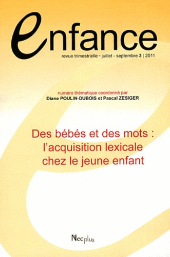 Diane Poulin-Dubois et Pascal Zesiger - Enfance Volume 63 N° 3, juillet-septembre 2011 : Des bébés et des mots : l'acquisition lexicale chez le jeune enfant.
