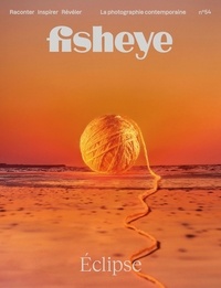  Fisheye - Fisheye N° 54, juillet 2022 : Eclipse.