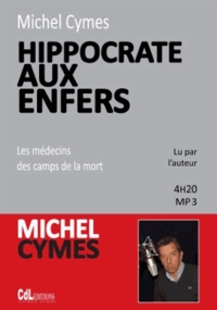 Michel Cymes - Hippocrate aux enfers : les médecins des camps de la mort. 1 CD audio