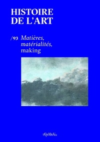 Dominique de Font-Réaulx et Arianna Esposito - Histoire de l'art N° 93 : Matières, matérialités, making.