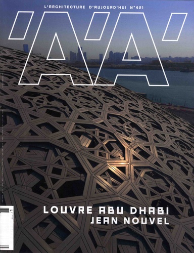 Emmanuelle Borne - L'architecture d'aujourd'hui N° 421, octobre 2017 : Louvre Abu Dhabi - Jean Nouvel.